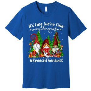 Speech Therapist Everything Is Fine Cute Christmas Gnomie Gift Premium T-Shirt