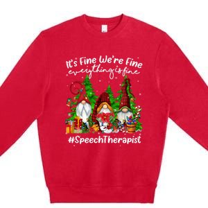 Speech Therapist Everything Is Fine Cute Christmas Gnomie Gift Premium Crewneck Sweatshirt