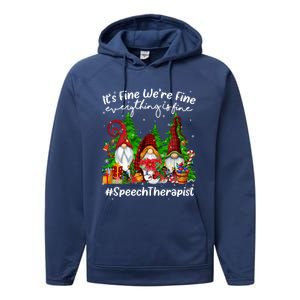 Speech Therapist Everything Is Fine Cute Christmas Gnomie Gift Performance Fleece Hoodie