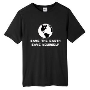 Save The Earth Save Yourself World Earth Day Environtal Great Gift Tall Fusion ChromaSoft Performance T-Shirt