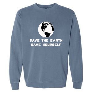 Save The Earth Save Yourself World Earth Day Environtal Great Gift Garment-Dyed Sweatshirt