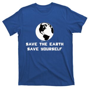 Save The Earth Save Yourself World Earth Day Environtal Great Gift T-Shirt