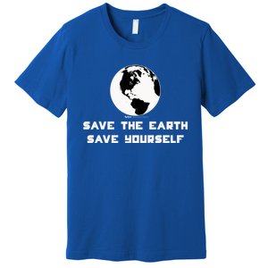 Save The Earth Save Yourself World Earth Day Environtal Great Gift Premium T-Shirt