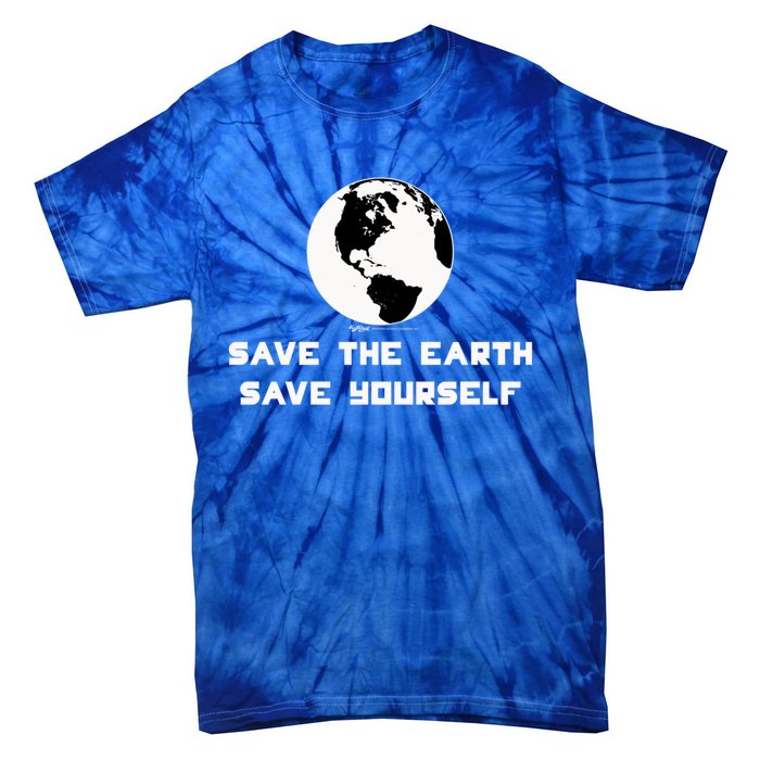 Save The Earth Save Yourself World Earth Day Environtal Great Gift Tie-Dye T-Shirt