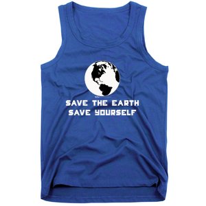 Save The Earth Save Yourself World Earth Day Environtal Great Gift Tank Top