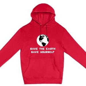 Save The Earth Save Yourself World Earth Day Environtal Great Gift Premium Pullover Hoodie