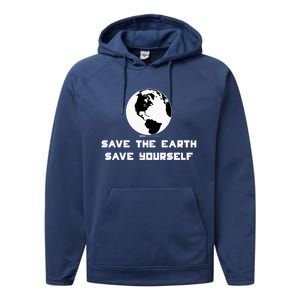 Save The Earth Save Yourself World Earth Day Environtal Great Gift Performance Fleece Hoodie