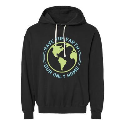 Save The Earth Our Only Home Garment-Dyed Fleece Hoodie