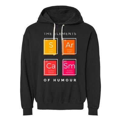 Sarcasm The Elements Of Humour Funny Garment-Dyed Fleece Hoodie