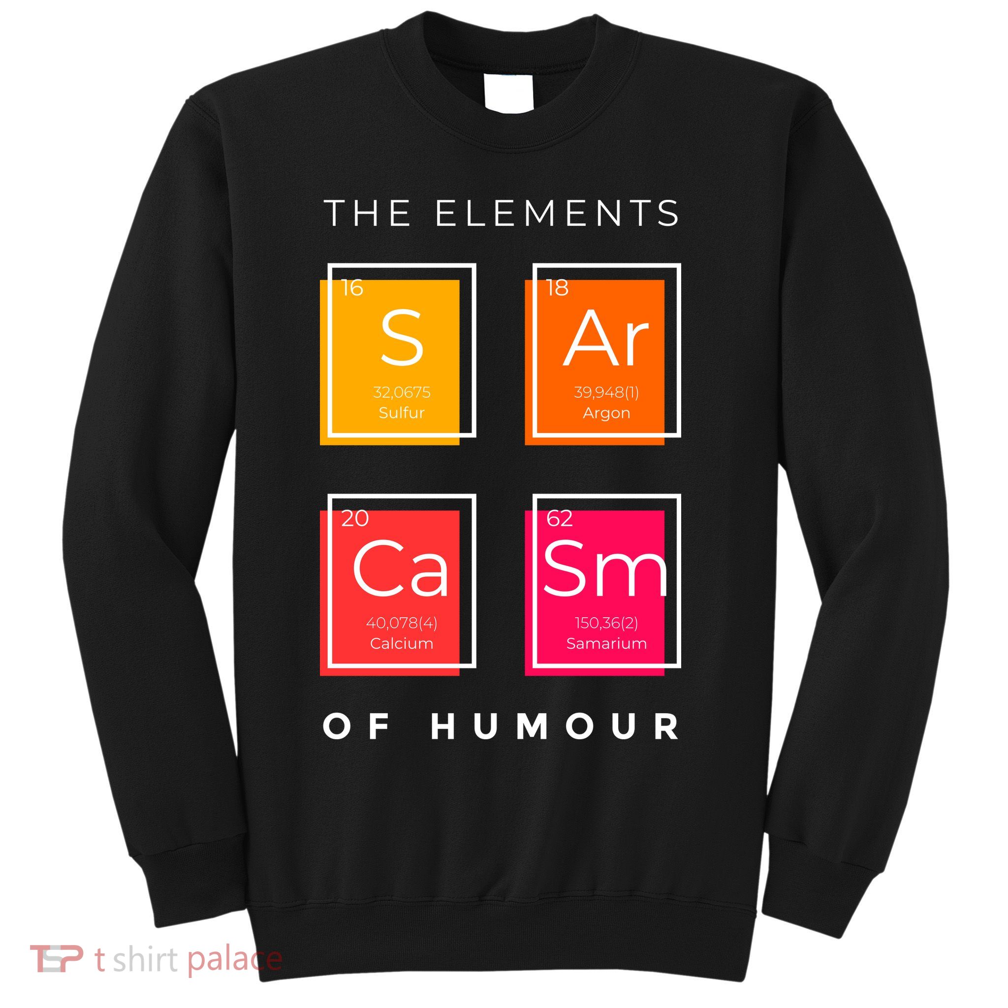 Sarcasm The Elements Of Humour Funny Sweatshirt
