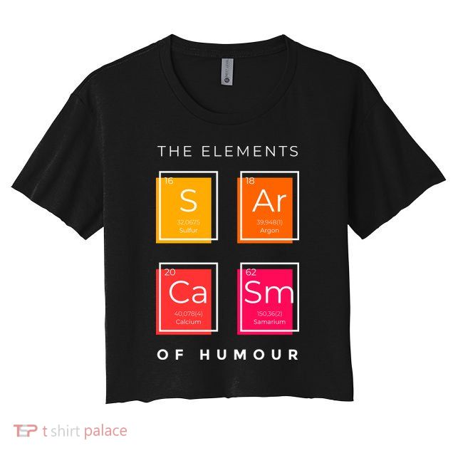 Sarcasm The Elements Of Humour Funny Crop Top