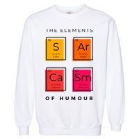 Sarcasm The Elements Of Humour Funny Garment-Dyed Sweatshirt