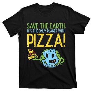 Save The Earth Its The Only Planet With Pizza Food T-Shirt