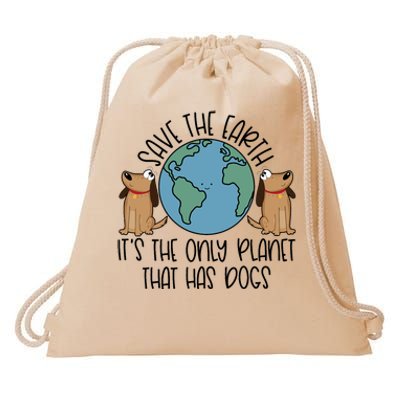 Save The Earth ItS The Only Planet That Has Dogs Drawstring Bag