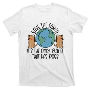 Save The Earth ItS The Only Planet That Has Dogs T-Shirt