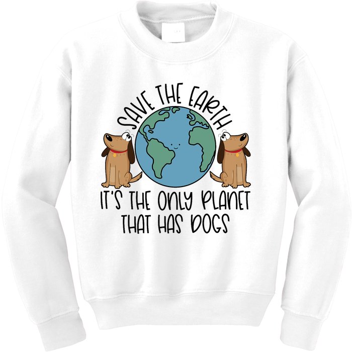 Save The Earth ItS The Only Planet That Has Dogs Kids Sweatshirt