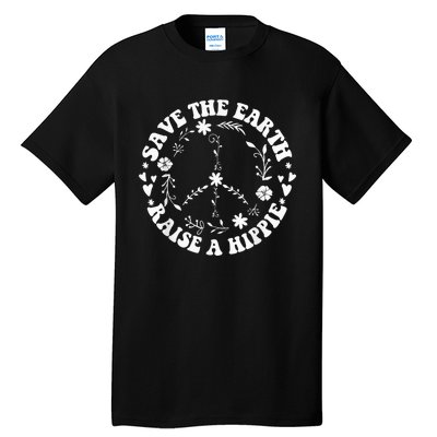 Save The Earth Raise A Hippie Earth Day Tall T-Shirt