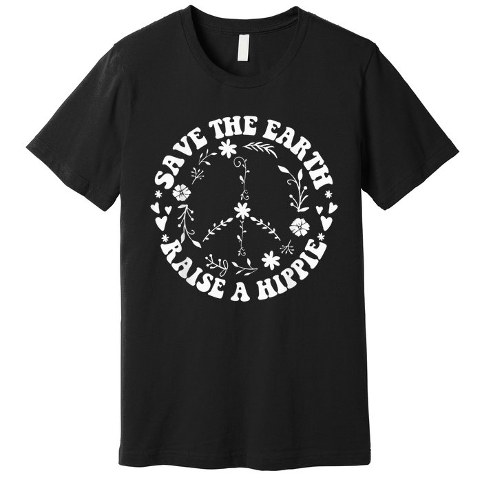 Save The Earth Raise A Hippie Earth Day Premium T-Shirt