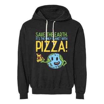 Save The Earth Its The Only Planet With Pizza Food Garment-Dyed Fleece Hoodie