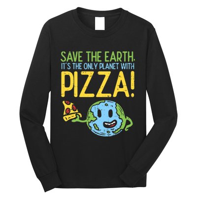 Save The Earth Its The Only Planet With Pizza Food Long Sleeve Shirt