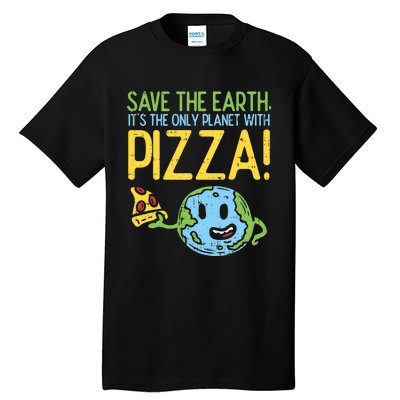 Save The Earth Its The Only Planet With Pizza Food Tall T-Shirt