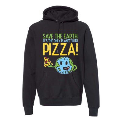 Save The Earth Its The Only Planet With Pizza Food Premium Hoodie