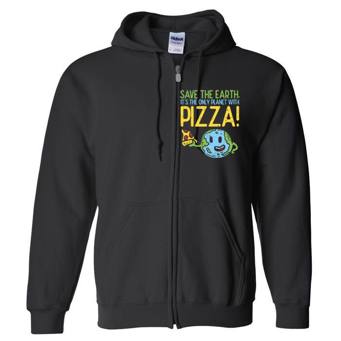 Save The Earth Its The Only Planet With Pizza Food Full Zip Hoodie