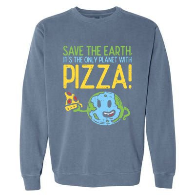 Save The Earth Its The Only Planet With Pizza Food Garment-Dyed Sweatshirt