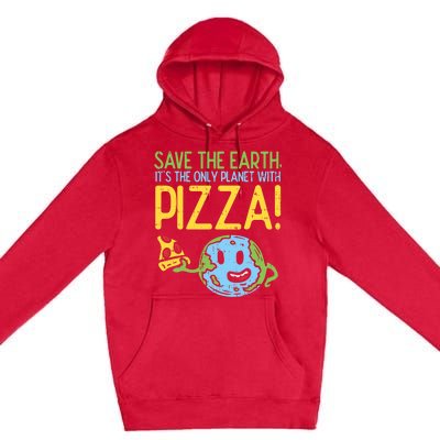 Save The Earth Its The Only Planet With Pizza Food Premium Pullover Hoodie