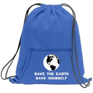 Save The Earth Save Yourself World Earth Day Environtal Cool Gift Sweatshirt Cinch Pack Bag