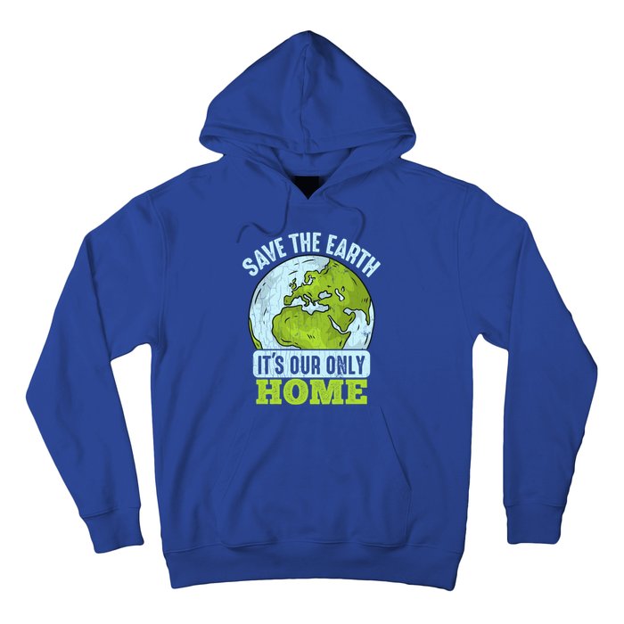 Save The Earth Its Our Only Home Environtal Gift Hoodie