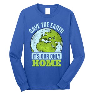 Save The Earth Its Our Only Home Environtal Gift Long Sleeve Shirt