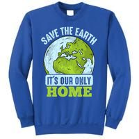 Save The Earth Its Our Only Home Environtal Gift Sweatshirt