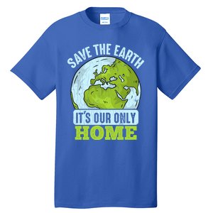 Save The Earth Its Our Only Home Environtal Gift Tall T-Shirt