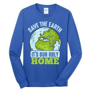 Save The Earth Its Our Only Home Environtal Gift Tall Long Sleeve T-Shirt