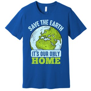 Save The Earth Its Our Only Home Environtal Gift Premium T-Shirt