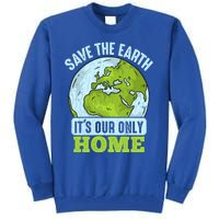 Save The Earth Its Our Only Home Environtal Gift Tall Sweatshirt