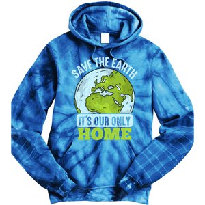 Save The Earth Its Our Only Home Environtal Gift Tie Dye Hoodie