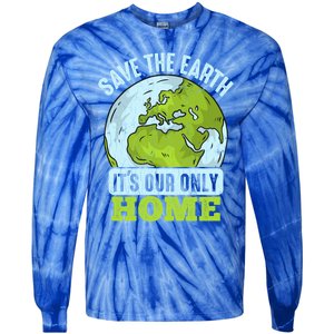 Save The Earth Its Our Only Home Environtal Gift Tie-Dye Long Sleeve Shirt