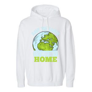 Save The Earth Its Our Only Home Environtal Gift Garment-Dyed Fleece Hoodie