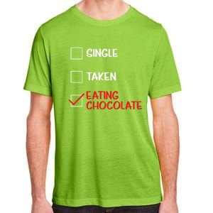 Single Taken Eating Chocolate Funny Chocolate Love Eating Gift Adult ChromaSoft Performance T-Shirt