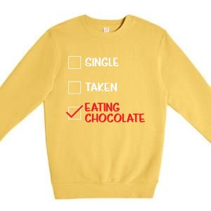 Single Taken Eating Chocolate Funny Chocolate Love Eating Gift Premium Crewneck Sweatshirt