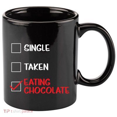 Single Taken Eating Chocolate Funny Chocolate Love Eating Gift 11oz C Handle Ceramic Mug