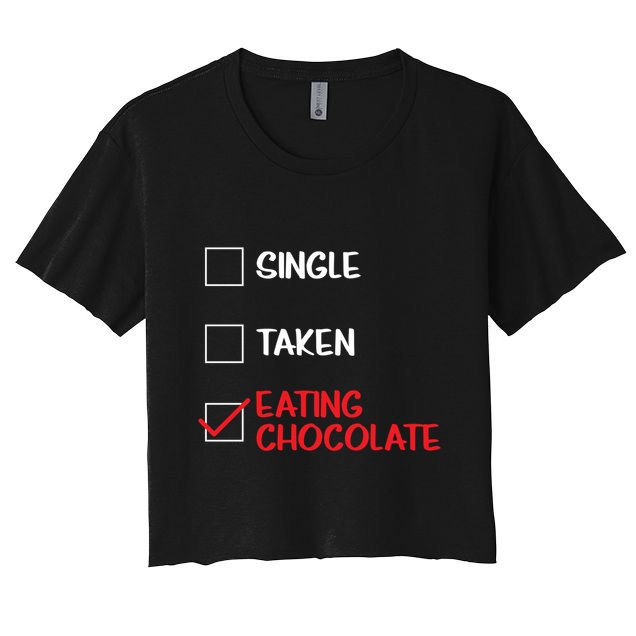Single Taken Eating Chocolate Funny Chocolate Love Eating Gift Crop Top