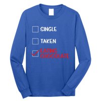 Single Taken Eating Chocolate Funny Chocolate Love Eating Gift Long Sleeve Shirt