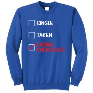 Single Taken Eating Chocolate Funny Chocolate Love Eating Gift Sweatshirt