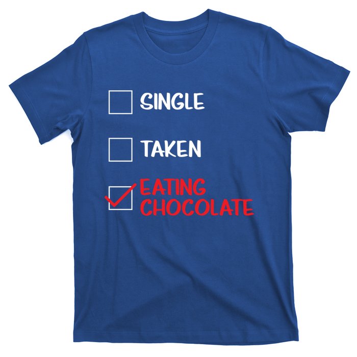 Single Taken Eating Chocolate Funny Chocolate Love Eating Gift T-Shirt