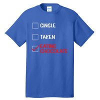 Single Taken Eating Chocolate Funny Chocolate Love Eating Gift Tall T-Shirt