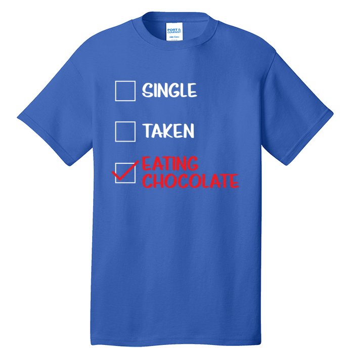 Single Taken Eating Chocolate Funny Chocolate Love Eating Gift Tall T-Shirt