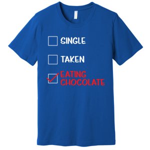 Single Taken Eating Chocolate Funny Chocolate Love Eating Gift Premium T-Shirt